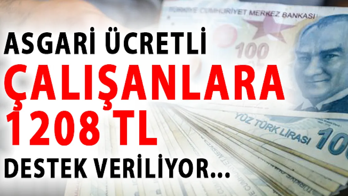Asgari Ücretli Çalışanlar Dikkat! 1208 TL Destek Verilecek!