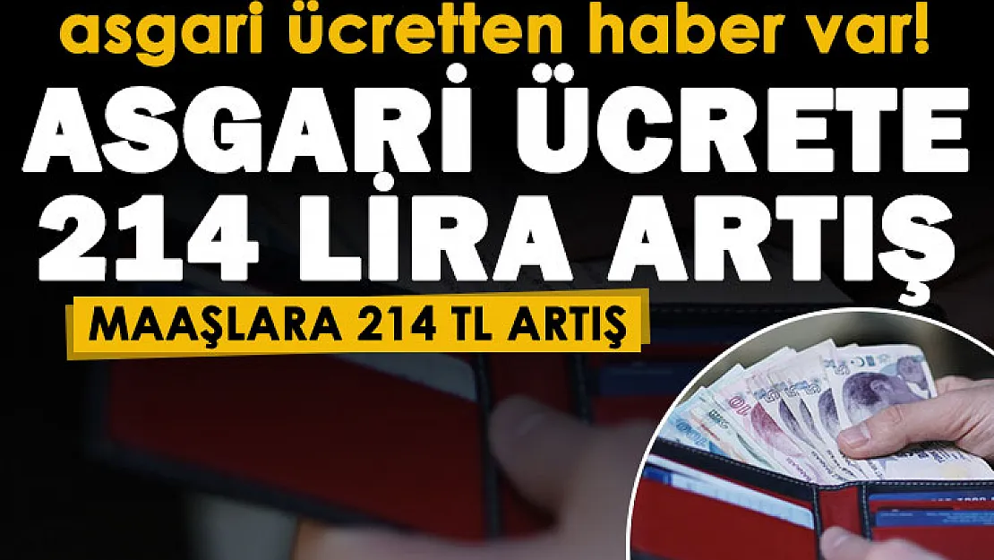 Asgari ücretli çalışanlara haber var! Asgari ücrete 214 lira artış olacak