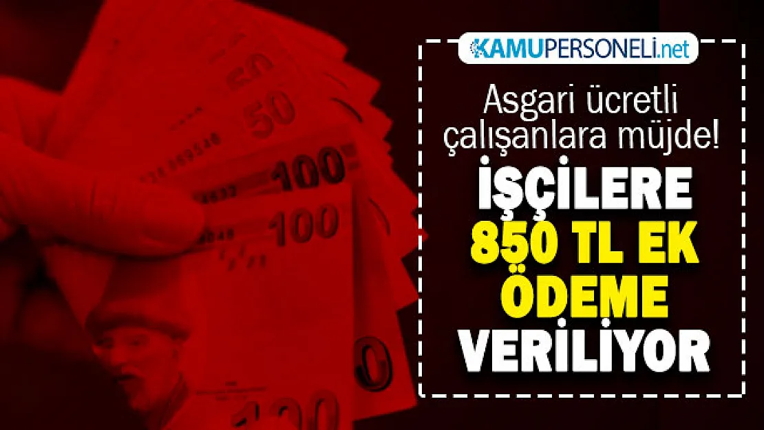 Asgari ücretli çalışanların maaş hesabına 850 TL para yatırılıyor! Kimlerin hesabına para yatacağı az önce açıklandı