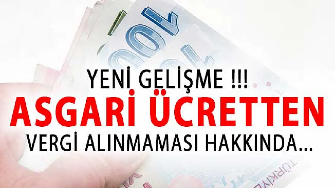 Asgari Ücretten Vergi Alınmamasıyla Alakalı Olarak Yeni Gelişme!