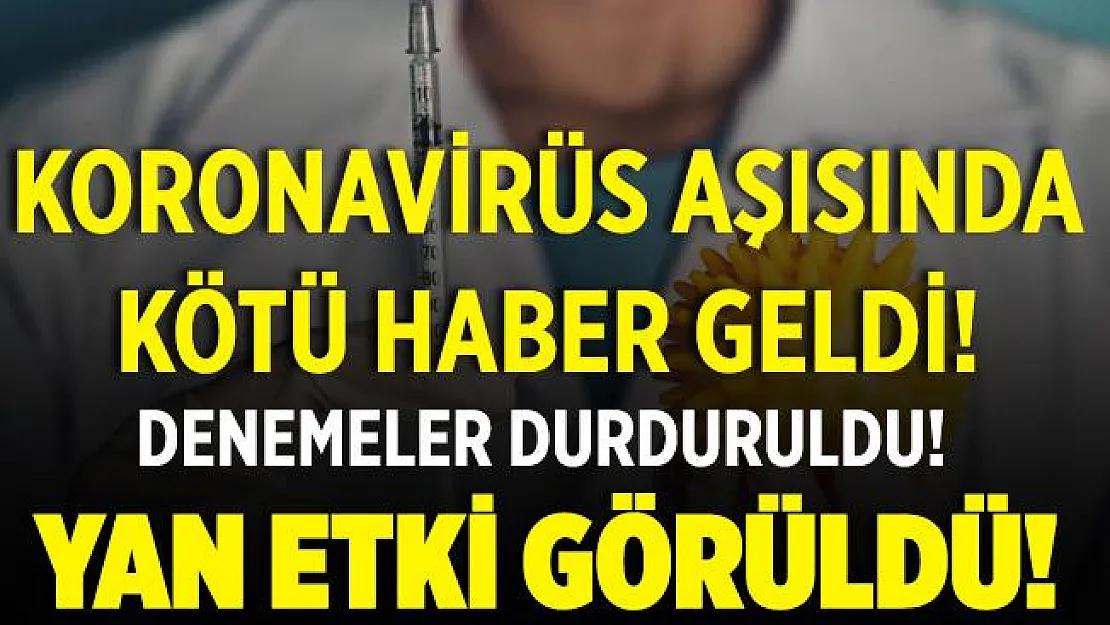 Aşı denemelerinden kötü haber geldi! Denemeler durdu! Yan etki görüldü..
