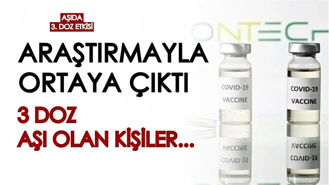 Aşıda 3. doz etkisi: Araştırmalarla kanıtlandı, 3 doz BioNTech aşısı olan kişiler...