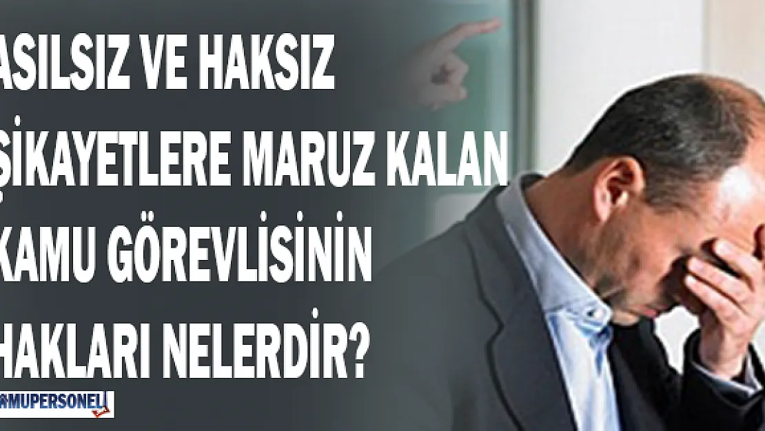 Asılsız ve Haksız Şikayetlere Maruz Kalan Kamu Görevlisinin Hakları Nelerdir?