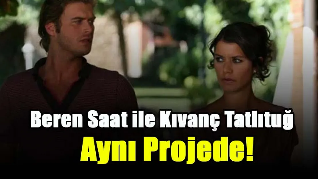 Aşk-ı Memnu tutkunlarını heyecandan deliye döndürecek olan film projesi geliyor! Beren Saat ile Kıvanç Tatlıtuğ yıllar sonra aynı projede!