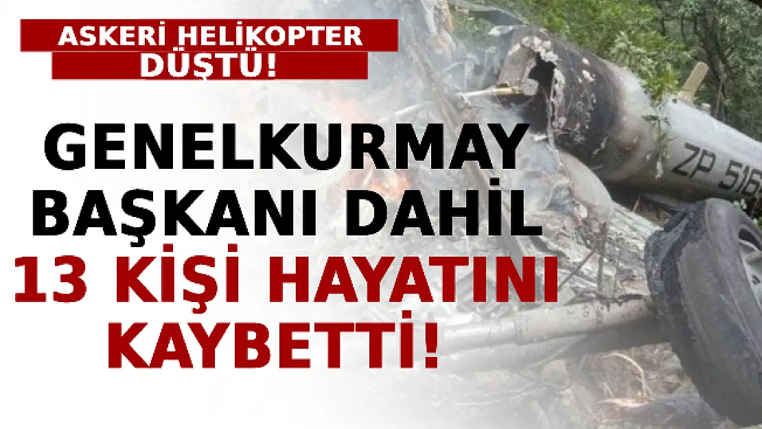 Askeri Helikopter Düştü: Genelkurmay Başkanı Dahil 13 Kişi Hayatını Kaybetti!