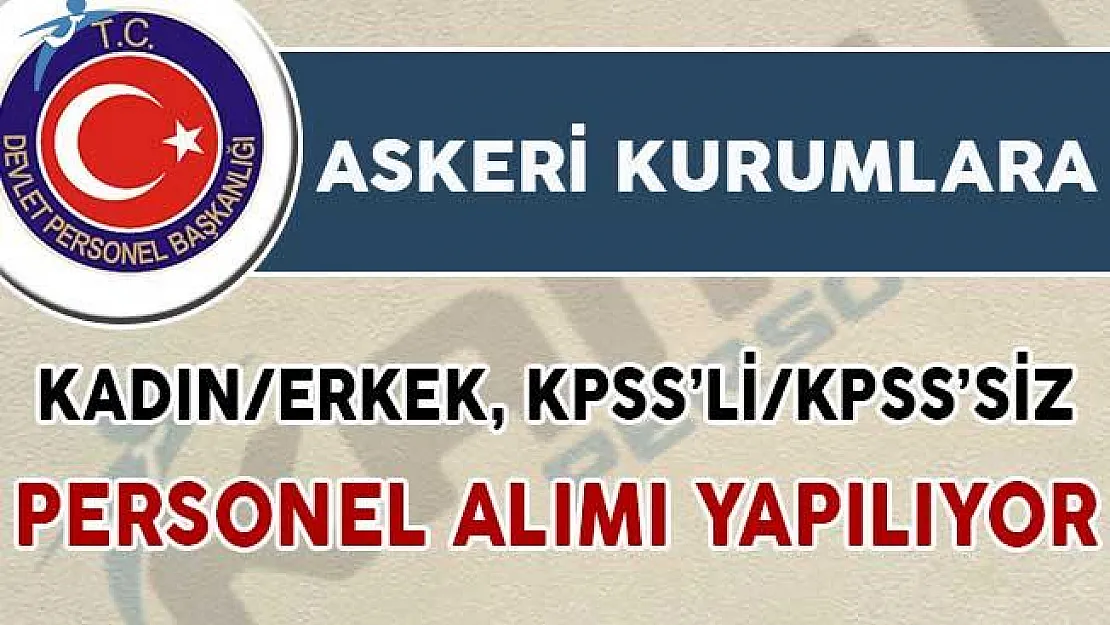 Askeri Kurumlara Kadın/Erkek, KPSS'li/KPSS'siz Personel Alımı Yapılıyor