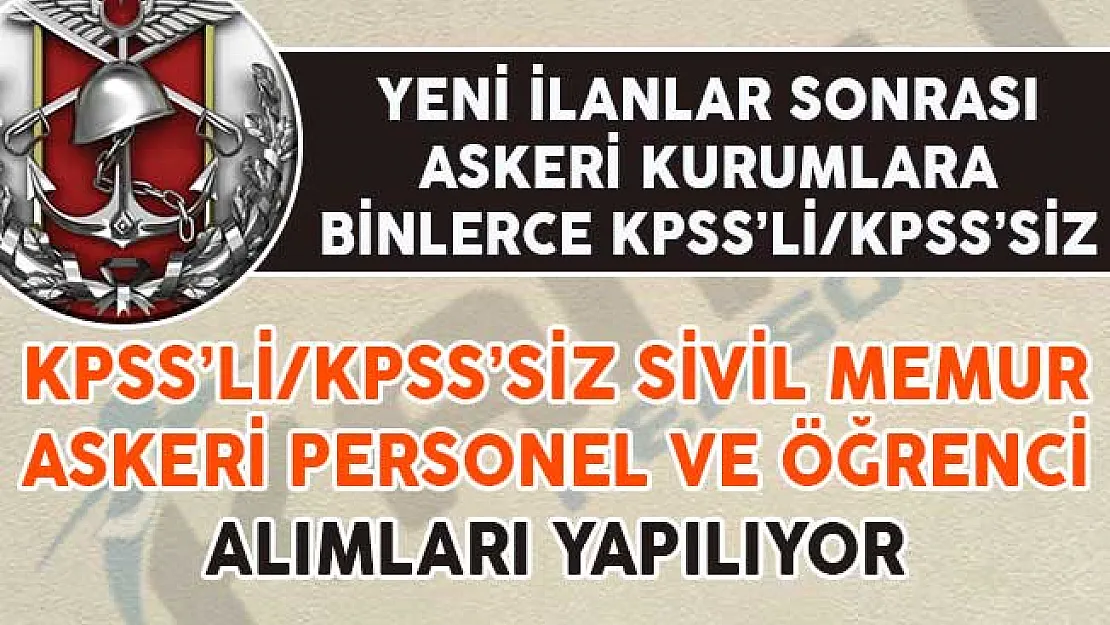 Askeri Kurumlara KPSS'li/KPSS'siz Binlerce Sivil Memur ile Askeri Personel ve Öğrenci Alımı Yapılıyor