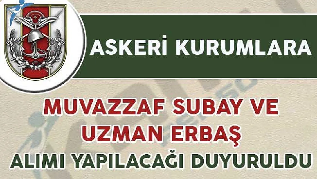 Askeri Kurumlara Uzman Erbaş ve Muvazzaf Subay Alımı Yapılıyor