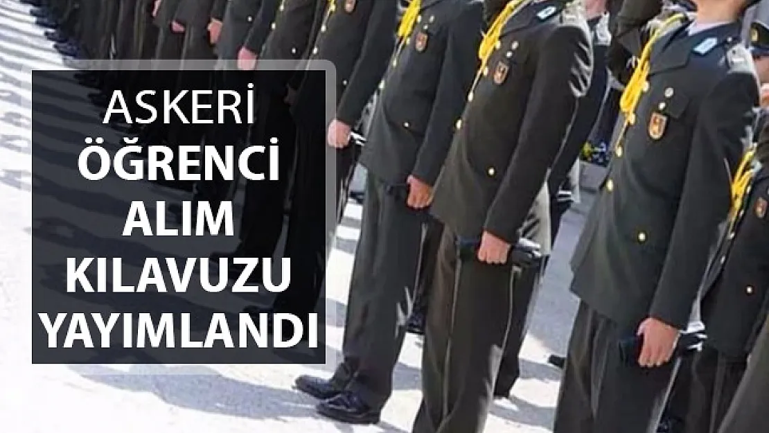 Askeri Öğrenci Alım Kılavuzu Yayımlandı ! İşte Başvuru Tarihleri