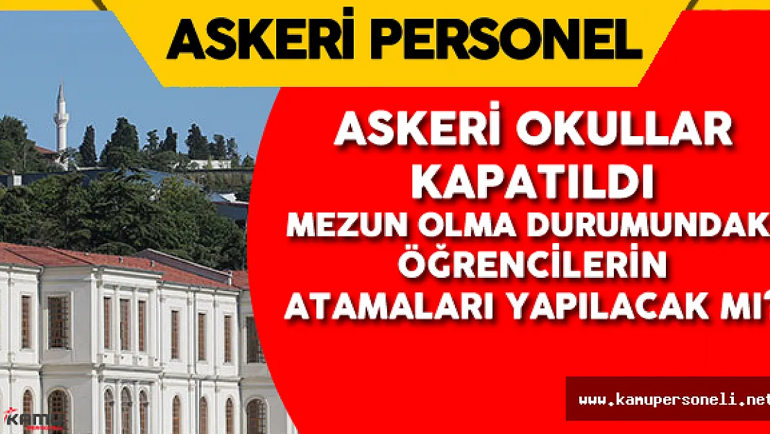 Askeri Okullar Kapatıldı! Peki Mezun Olacak Durumdaki Askeri Öğrenciler Ne Olacak?