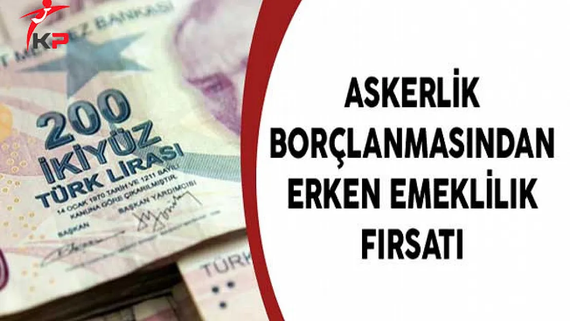 Askerlik Borçlanmasından Erken Emeklilik Fırsatı