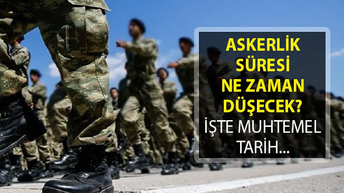 Askerlik Süresi Ne Zaman Düşecek? İşte Muhtemel Tarih