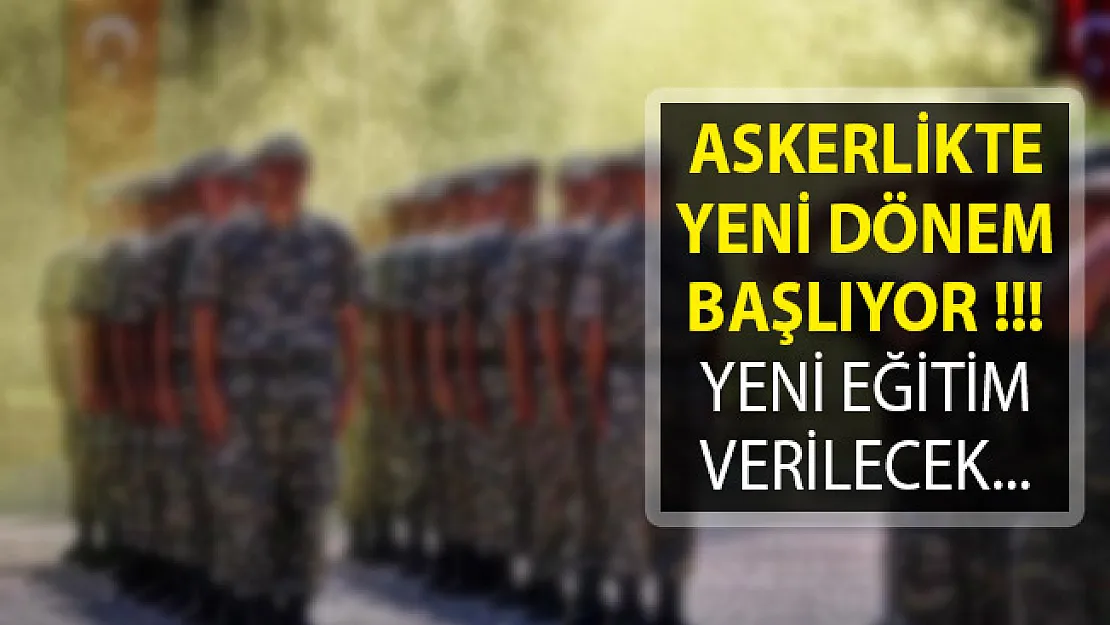 Askerlikte Yeni Dönem Resmen Başlıyor! Yeni Eğitim Verilecek