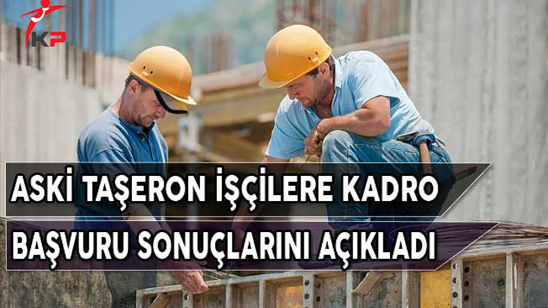 ASKİ Taşeron İşçilere Kadro Başvuru Sonuçlarını Açıkladı