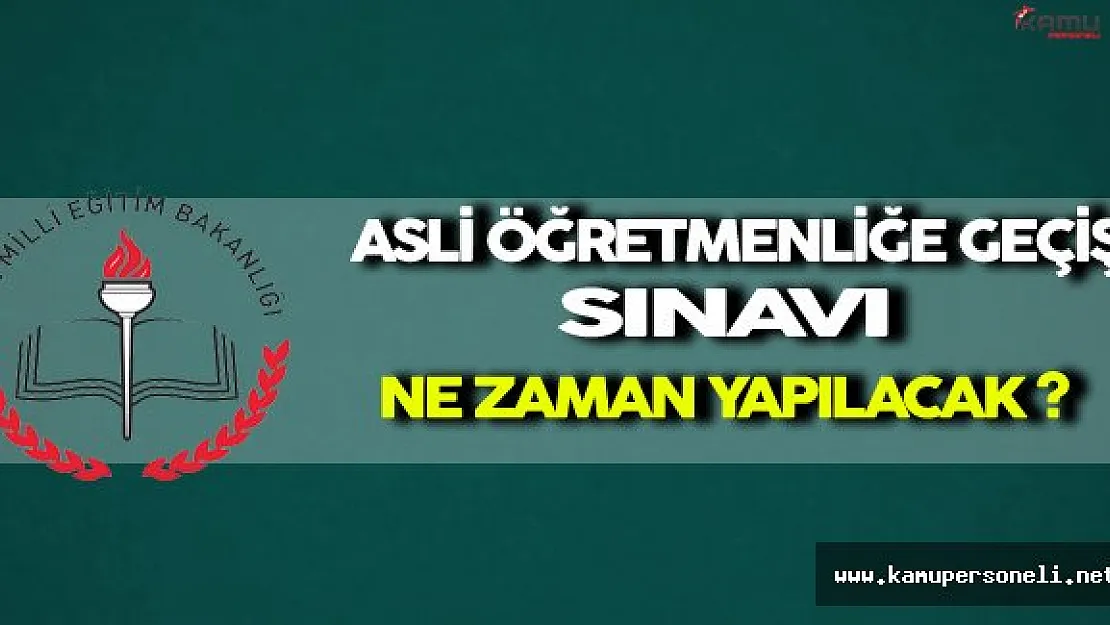 Asli Öğretmenliğe Geçiş Sınavı Ne Zaman Yapılacak ?
