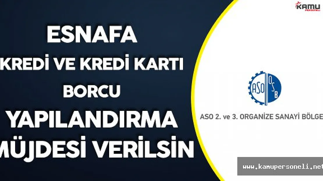 ASO Başkanı: &quotTüketici Kredi ve Kredi Kartı Borcu Yapılandırma İmkanı Esnafa da Getirilsin"