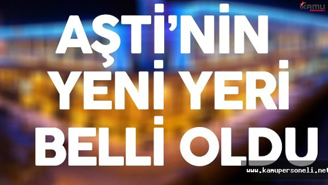 AŞTİ Konusunda Son Karar Verildi !