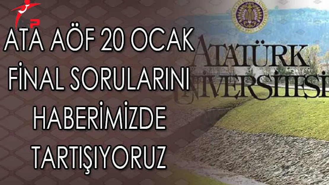 ATA AÖF 20 Ocak Final Sorularını Haberimizde Değerlendiriyoruz (Kolay mıydı, Zor muydu?)