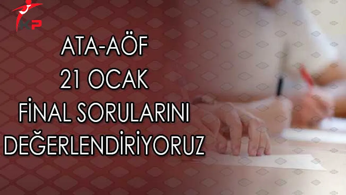 ATA AÖF 21 Ocak Final Sorularını Tartışıyoruz