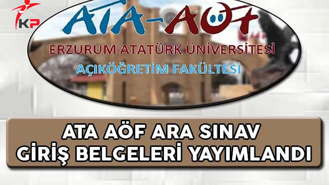 ATA AÖF Ara Sınav Giriş Belgeleri Yayımlandı
