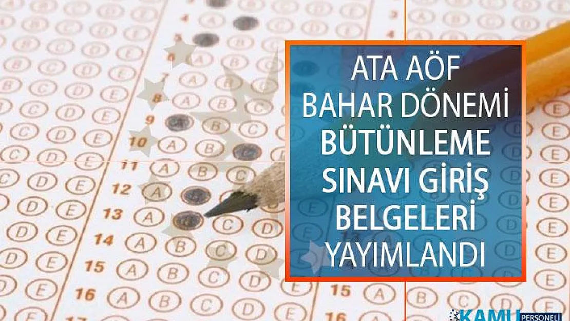 ATA AÖF Bahar Dönemi Bütünleme Sınavı Giriş Belgeleri Yayımlandı! ATA AÖF 2019 Bütünleme Sınavı Giriş Belgesi Nasıl Alınır?