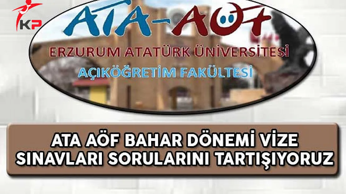 ATA AÖF Bahar Dönemi Vize Sınavı Soruları, Cevapları ve Yorumları