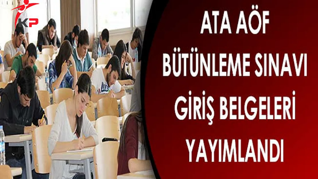 ATA AÖF Bütünleme Sınavı Giriş Belgeleri Yayımlandı