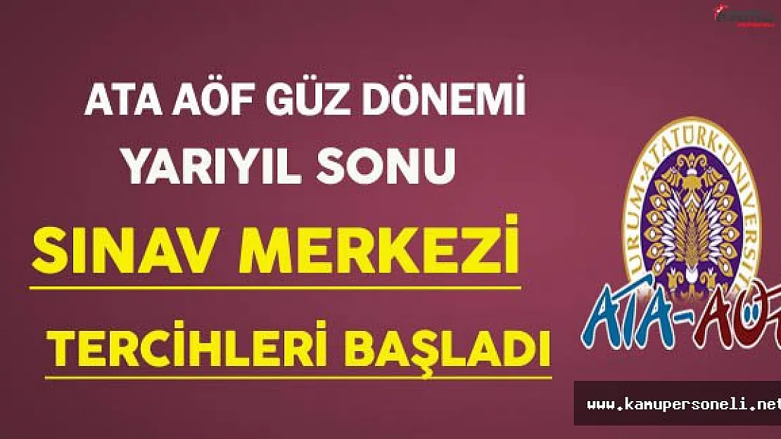 ATA AÖF Güz Dönemi Yarıyıl Sonu Sınav Merkezi Tercihleri Başladı