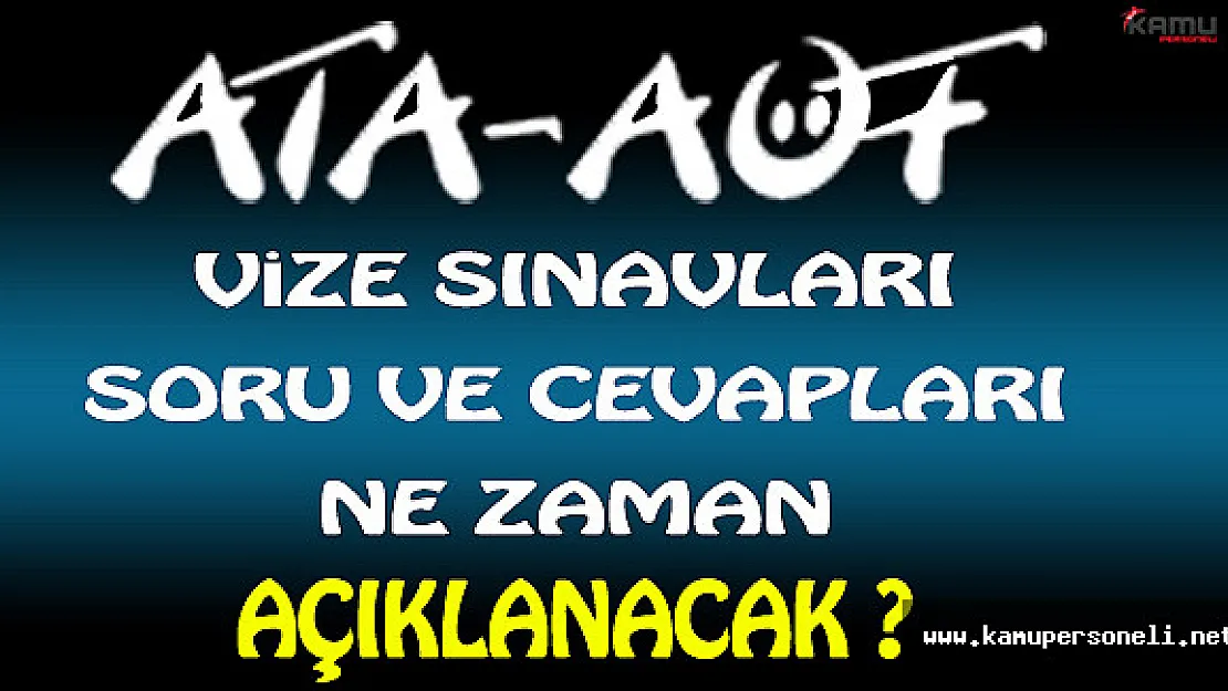 ATA-AÖF Vize Sınavı Soru ve Cevapları Ne Zaman Açıklanacak ?