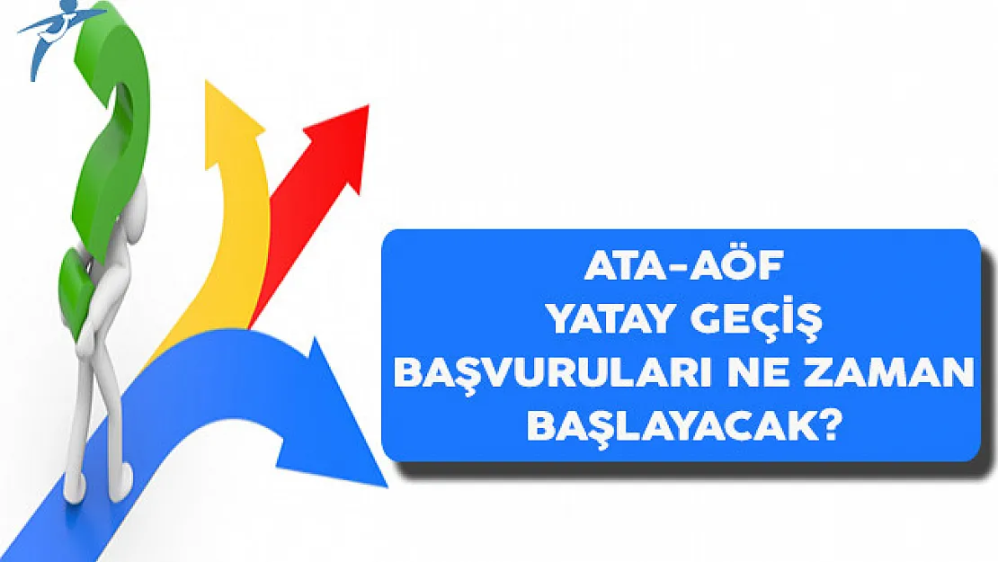 ATA AÖF Yatay Geçiş Başvuruları Ne Zaman Başlayacak?