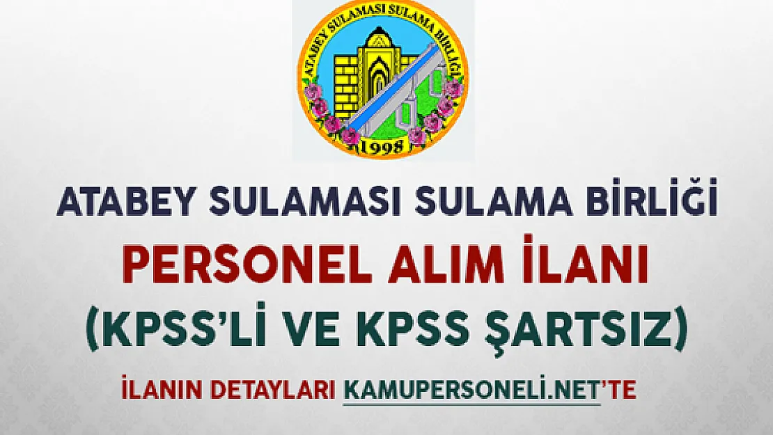 Atabey Sulaması Sulama Birliği Başkanlığı Personel Alım İlanı (KPSS'li/KPSS'siz)