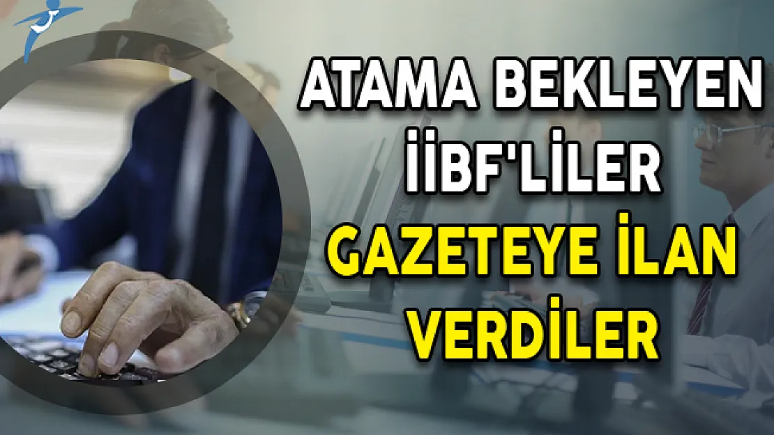 Atama Bekleyen İİBF'liler Gazeteye İlan Verdiler
