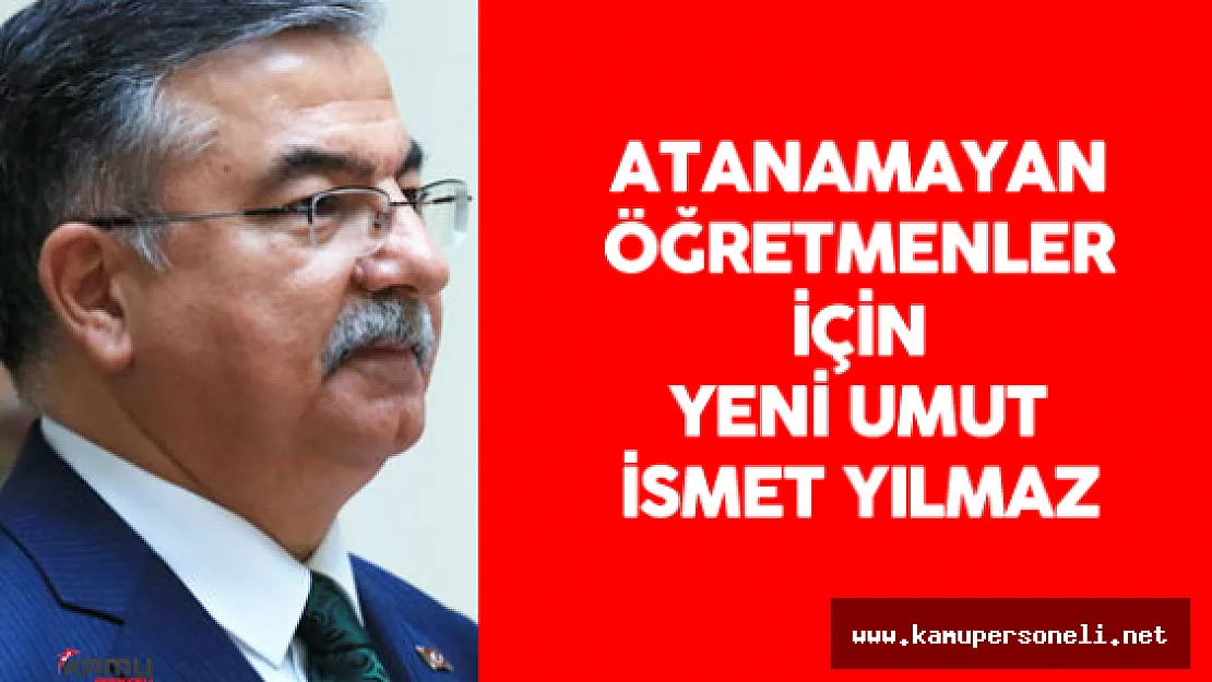 Atama Bekleyen Öğretmenler için Yeni Umut İsmet Yılmaz