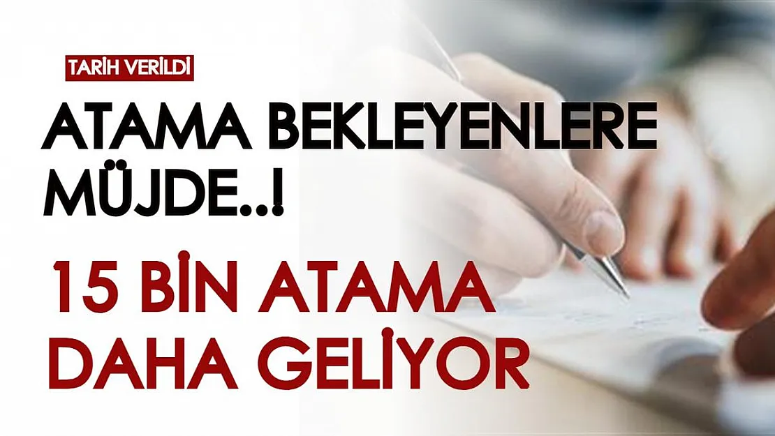 Atama bekleyenler için tarih verildi! O tarihte 15 bin atama daha yapılacak