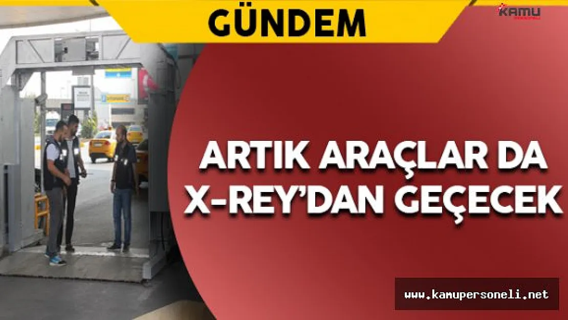 Atatürk Havalimanı'nda Araçlar İçin X-Ray Sistemi