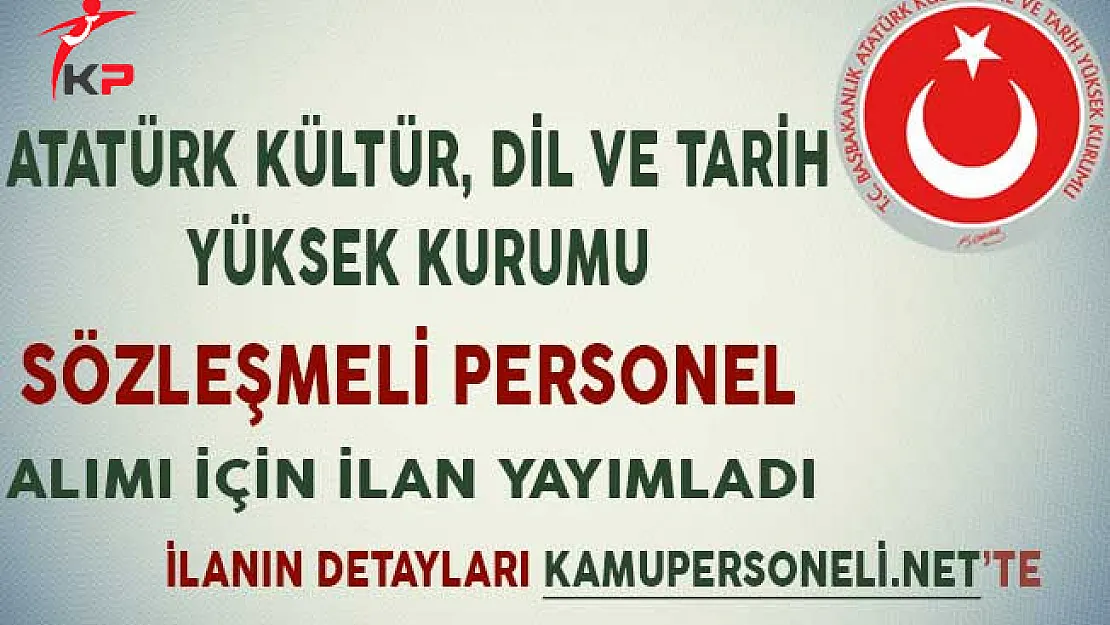 Atatürk Kültür Dil Ve Tarih Yüksek Kurumu Sözleşmeli Personel Alımı İçin İlan Yayımladı