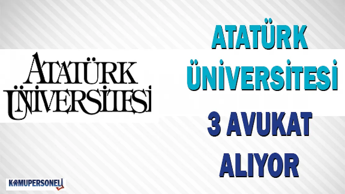 Atatürk Üniversitesi 3 Avukat Alıyor