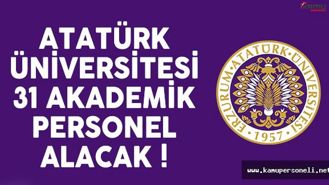 Atatürk Üniversitesi 31 akademisyen alımı ilanı yayınlandı