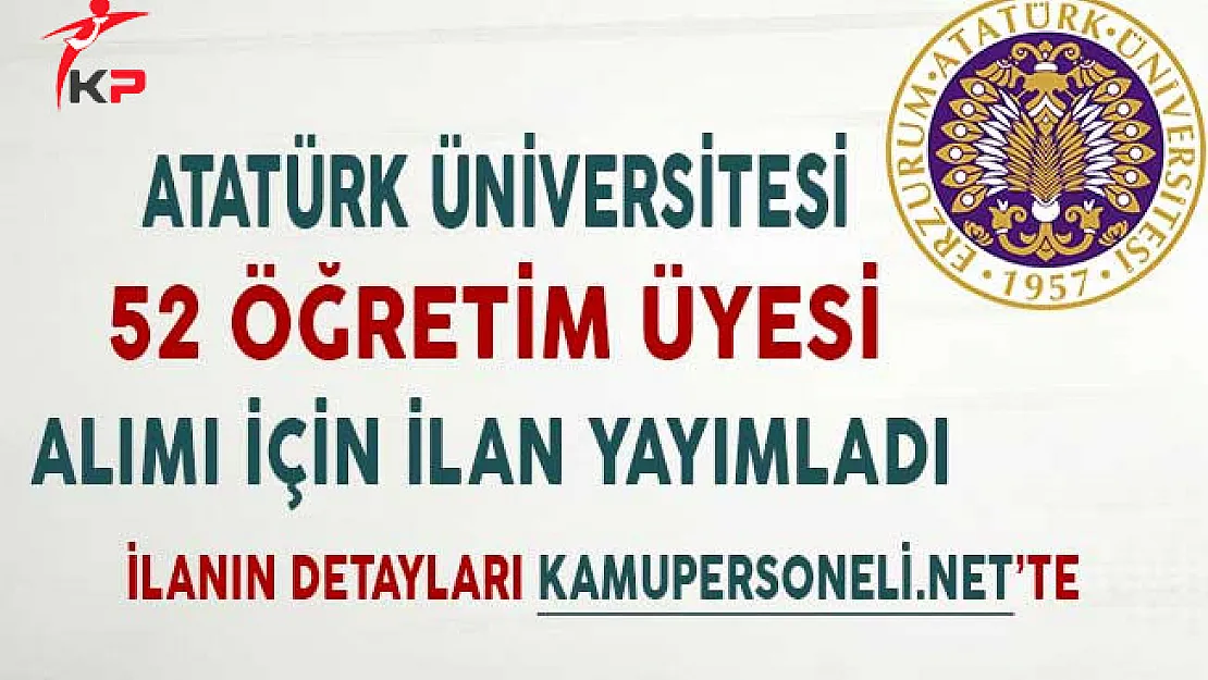 Atatürk Üniversitesi 52 Öğretim Üyesi Alımı İçin İlan Yayımladı