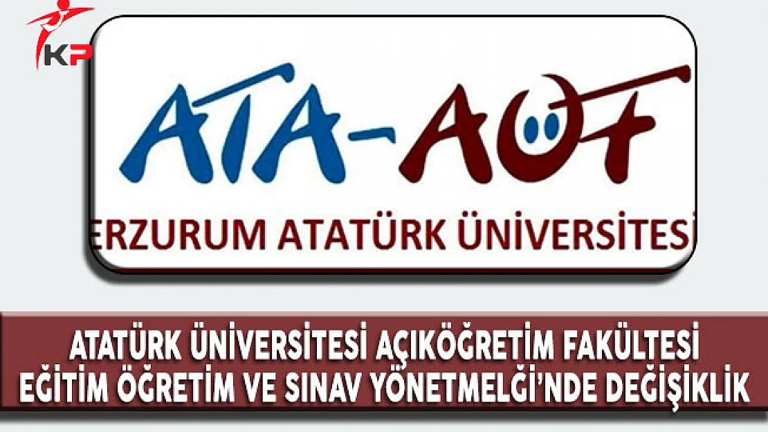 Atatürk Üniversitesi Açıköğretim Fakültesi Eğitim Öğretim ve Sınav Yönetmeliği'nde Değişiklik