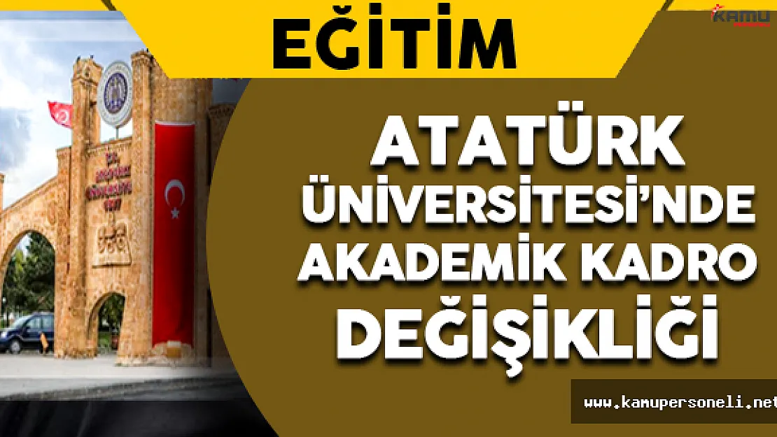 Atatürk Üniversitesi Akademik Kadrosu Değişti