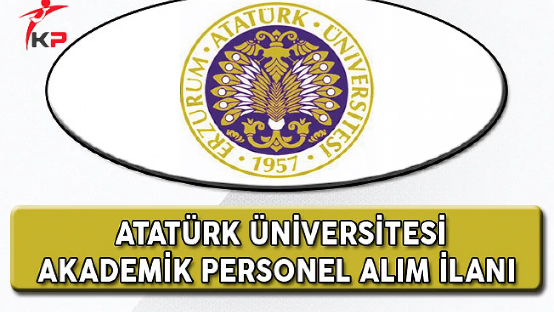 Atatürk Üniversitesi Akademik Personel Alım İlanı