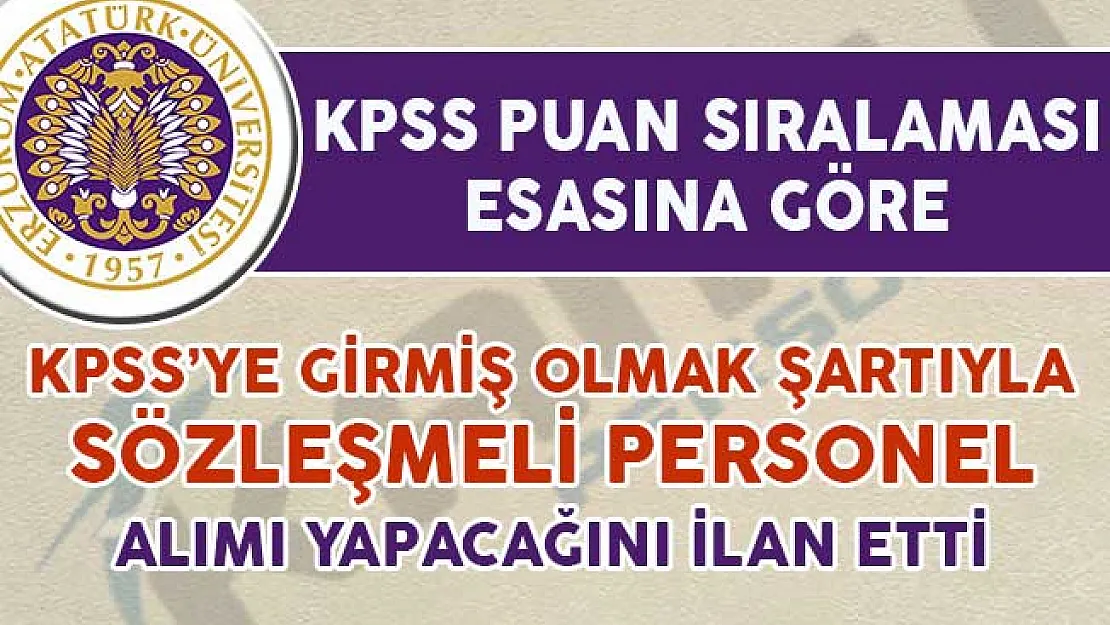 Atatürk Üniversitesi KPSS'ye Girmiş Olmak Şartıyla 55 Personel Alımı Yapacağını İlan Etti