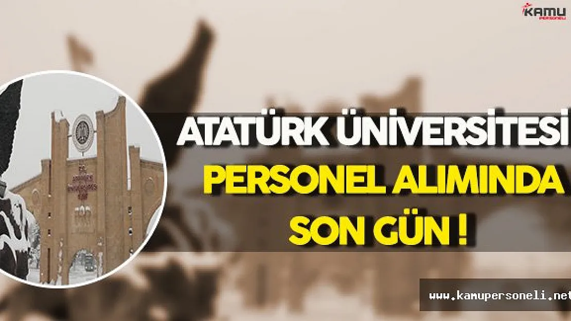 Atatürk Üniversitesi Personel Alımı Başvurularında Son Güne Gelindi