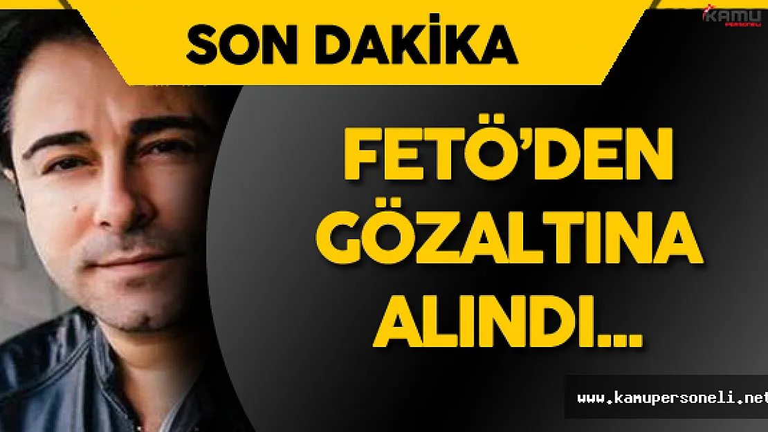 Atilla Taş FETÖ Soruşturmaları Kapsamında Gözaltına Alındı