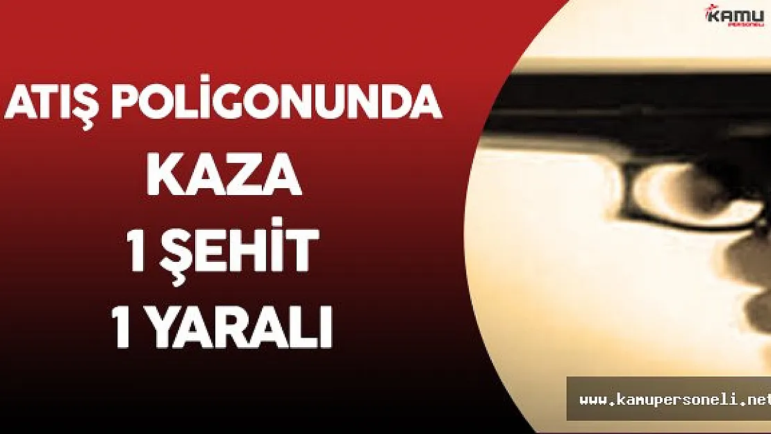 Atış Poligonunda Kaza 1 Polis Şehit Oldu