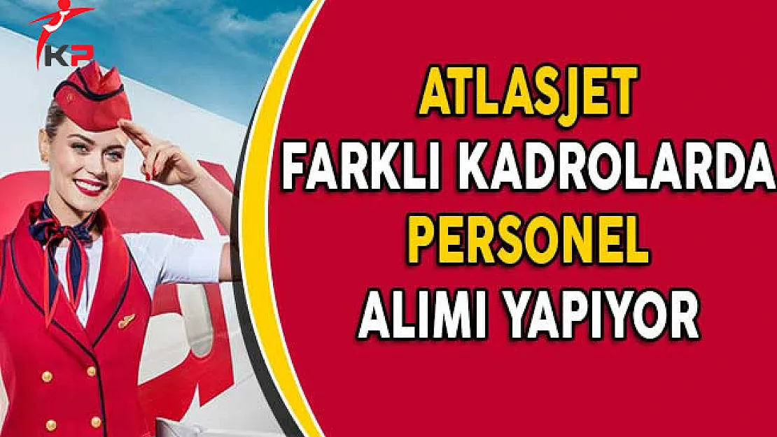 Atlasjet Farklı Kadrolarda Personel Alımı Yapıyor!