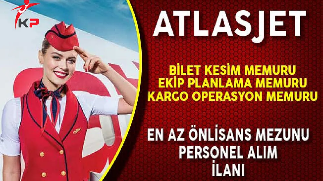 Atlasjet Havacılık A.Ş Farklı Kadrolarda Personel Alım İlanı Yayımladı