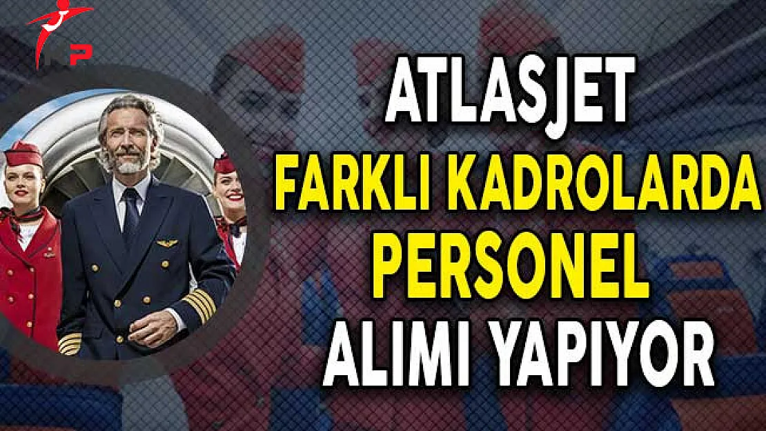 Atlasjet Havacılık A.Ş Farklı Kadrolarda Personel Alımı Yapıyor!