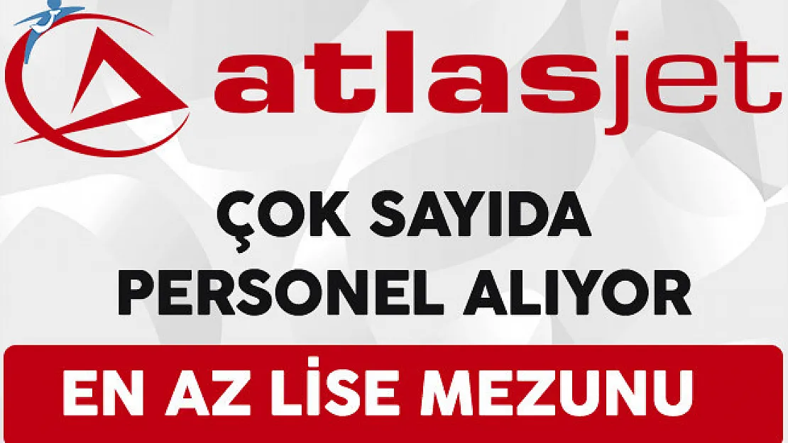 Atlasjet Havacılık En Az Lise Mezunu Çok Sayıda Personel Alıyor